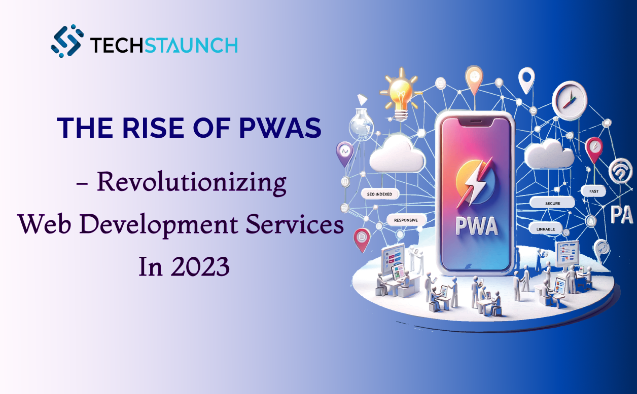 The Rise of PWAs: Revolutionizing Web Development Services in 2023