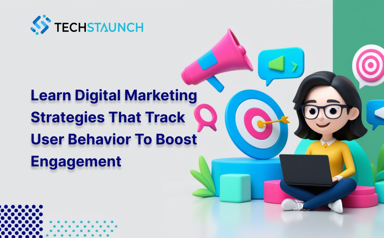 Learn Digital Marketing Strategies That Track User Behavior to Boost Engagement