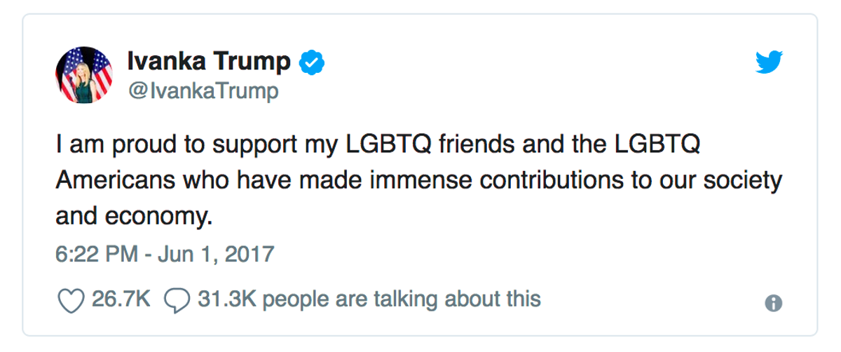 伊凡卡（Ivanka Trump）於2017年6月1日在推特上所刊登的訊息：我很自豪地支持我的LGBTQ朋友們，和為我們的社會和經濟做出巨大貢獻的LGBTQ美國人。 注：LGBTQ 的 Q 意味著：個人不確定他或她的性取向。是"questioning " 或"queer"的縮寫。 照片取自：http://www.newsweek.com/donald-trump-rex-tillerson-gay-pride-month-russia-chechnya-lgbt-awareness-622638