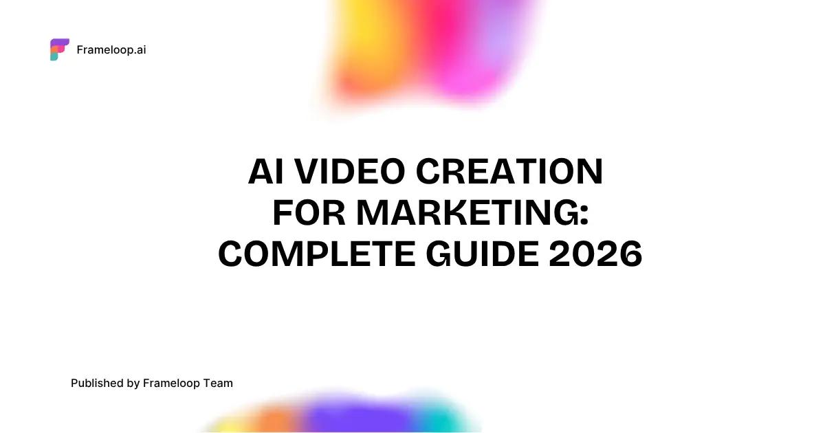 AI Video Creation for Marketing: Complete Guide for 2026