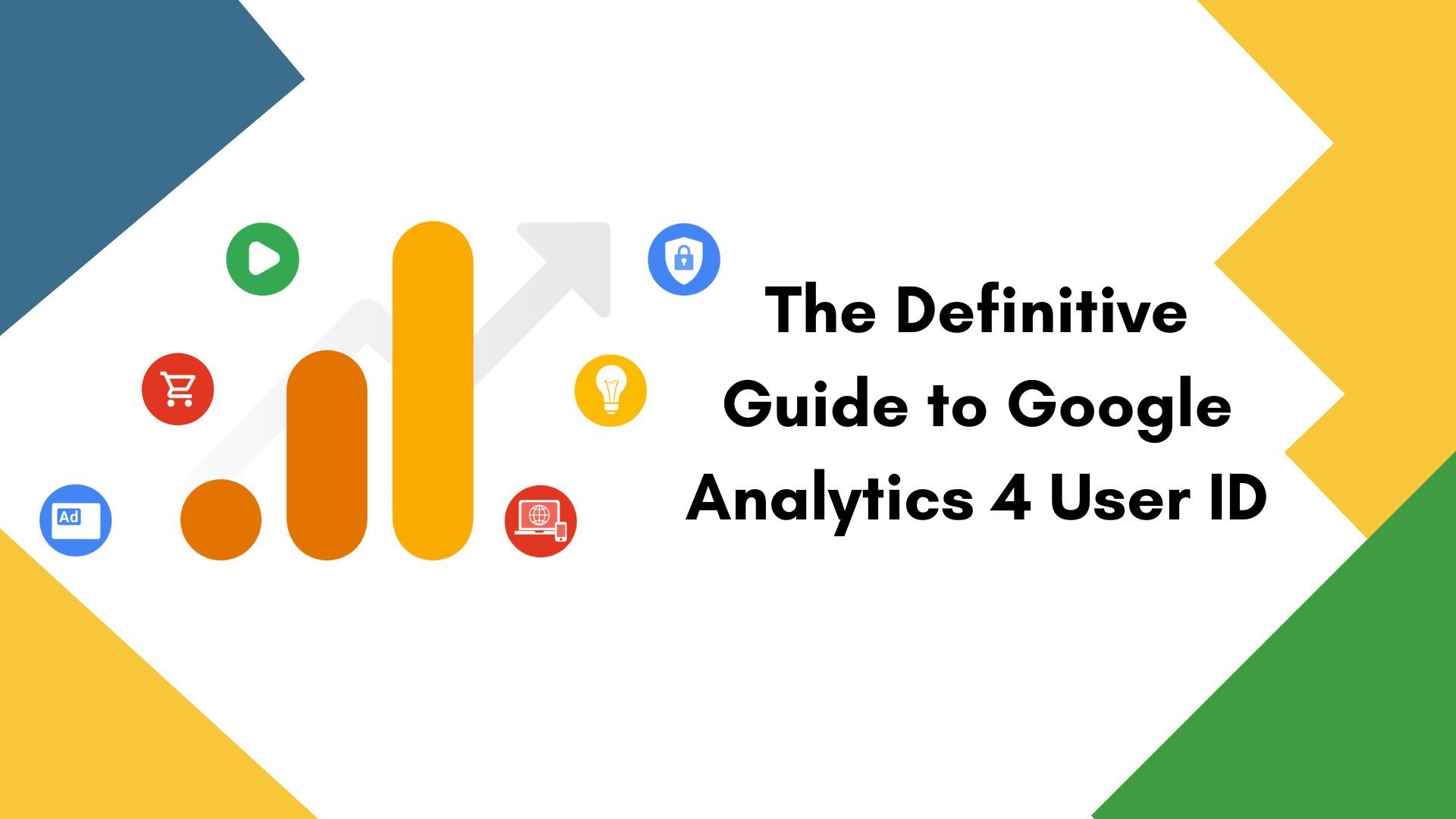 The Definitive Guide to Google Analytics 4 User ID