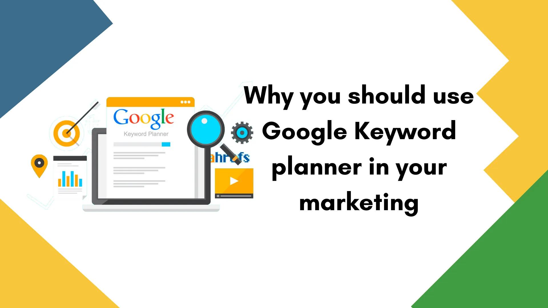 Why you should use Google Keyword Planner in your marketing