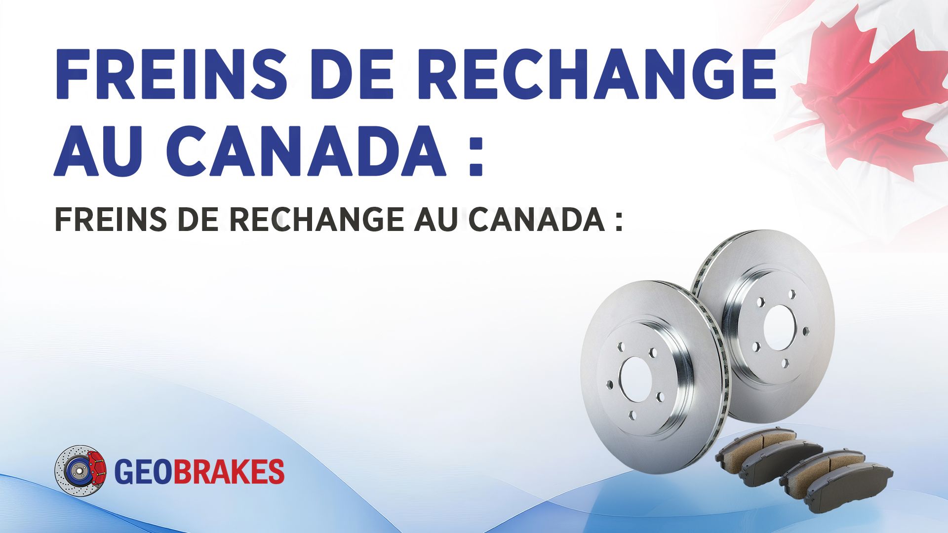 Freins de rechange au Canada : ce que vous devez savoir