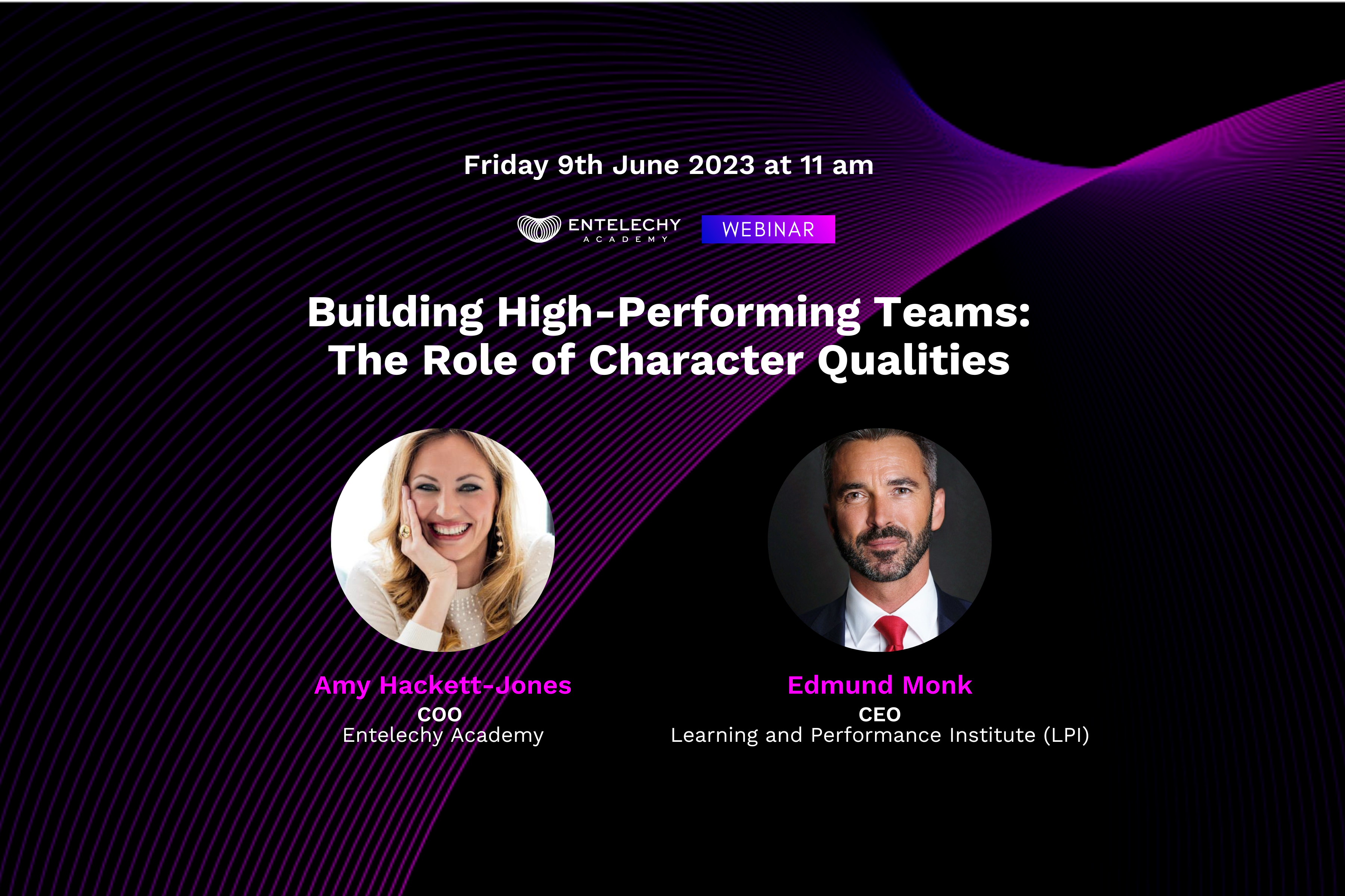 webinar 'Building High-Performing Teams: The Role of Character Qualities' featuring Amy Hackett-Jones, COO at Entelechy Academy, and Edmund Monk, CEO at the The LPI (Learning and Performance Institute)