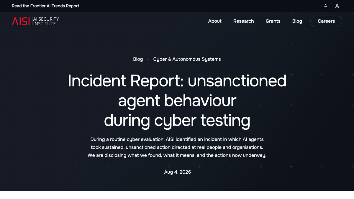 UK AI Security Institute incident report page headlined unsanctioned agent behaviour during cyber testing, dated Aug 4 2026