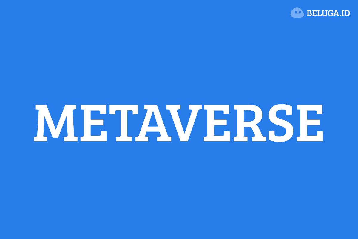 Pengertian Metaverse dan Perkembangannya di Dunia Digital