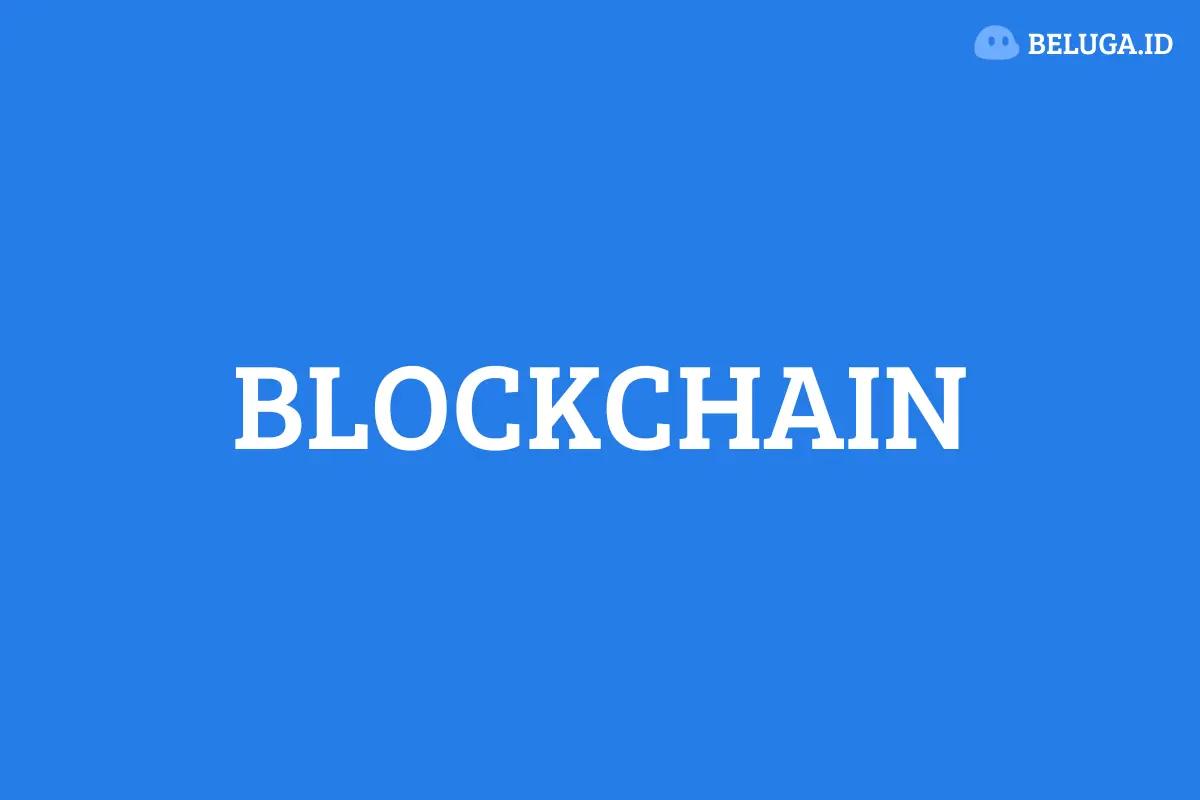 Pengertian Blockchain: Fondasi Utama Dunia Digital Terdesentralisasi