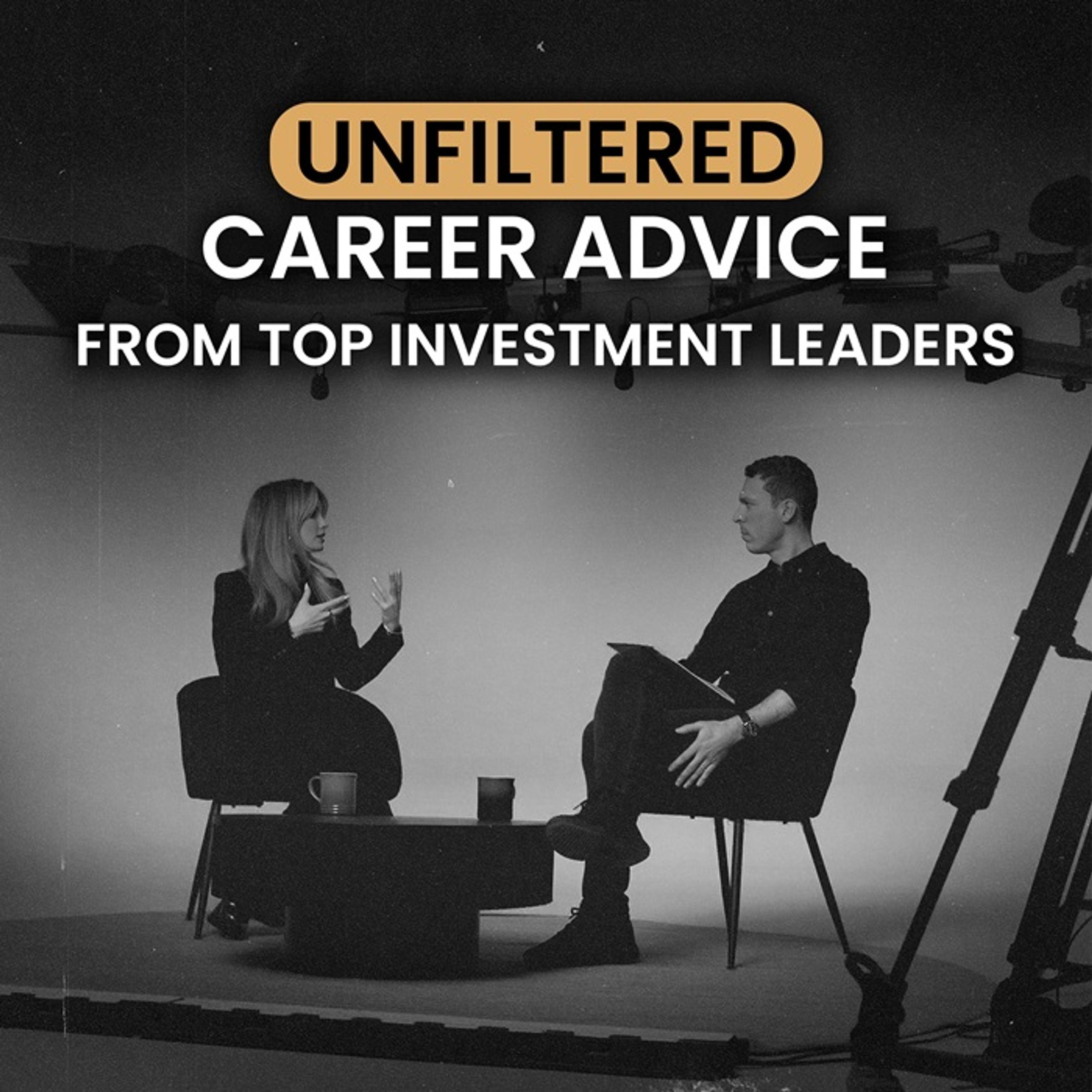 Unfiltered Career Advice from Top Investment Leaders