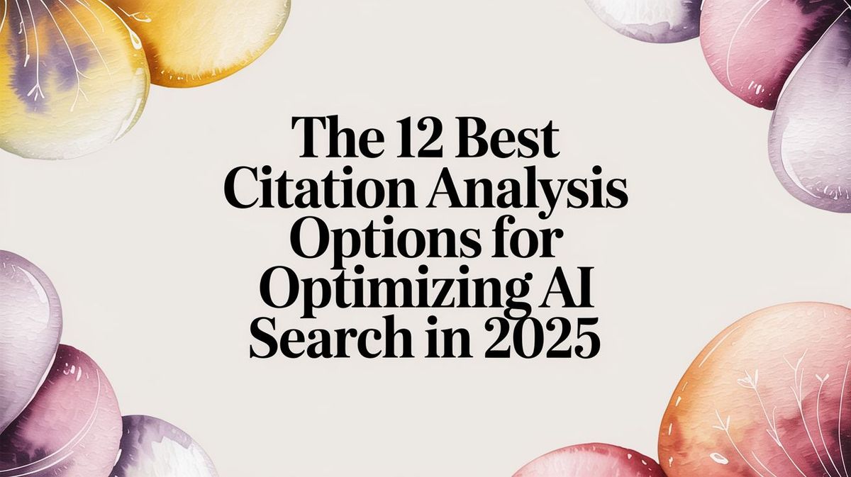 The 12 Best Citation Analysis Options for Optimizing AI Search in 2025