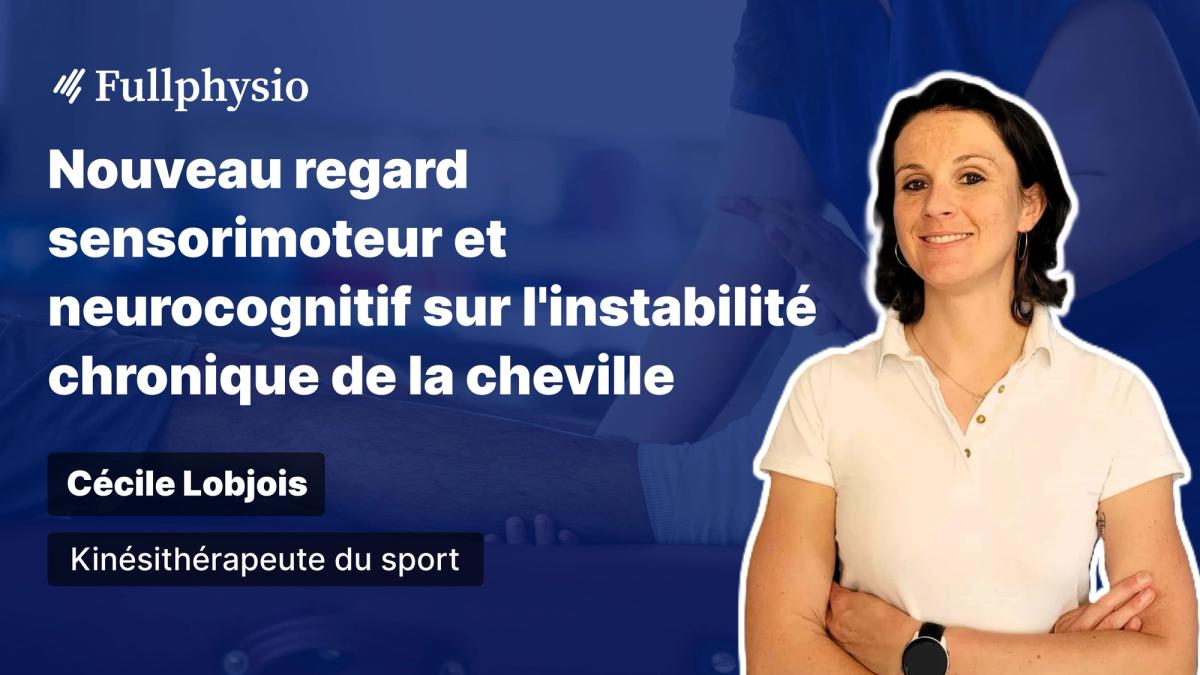 Nouveau regard sensorimoteur et neurocognitif sur l'instabilité chronique de la cheville