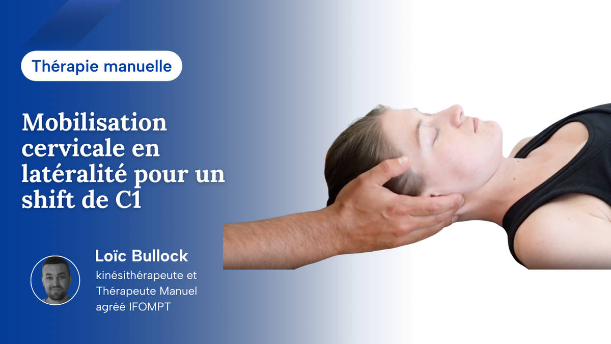 Mobilisation cervicale en latéro-latéralité pour un shift de C1