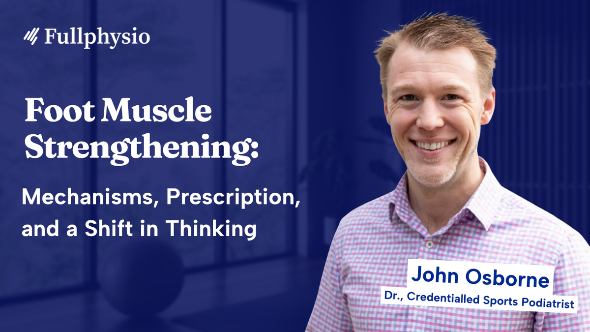 Foot Muscle Strengthening for Foot and Ankle Pathology: Mechanisms, Prescription, and a Paradigm Shift