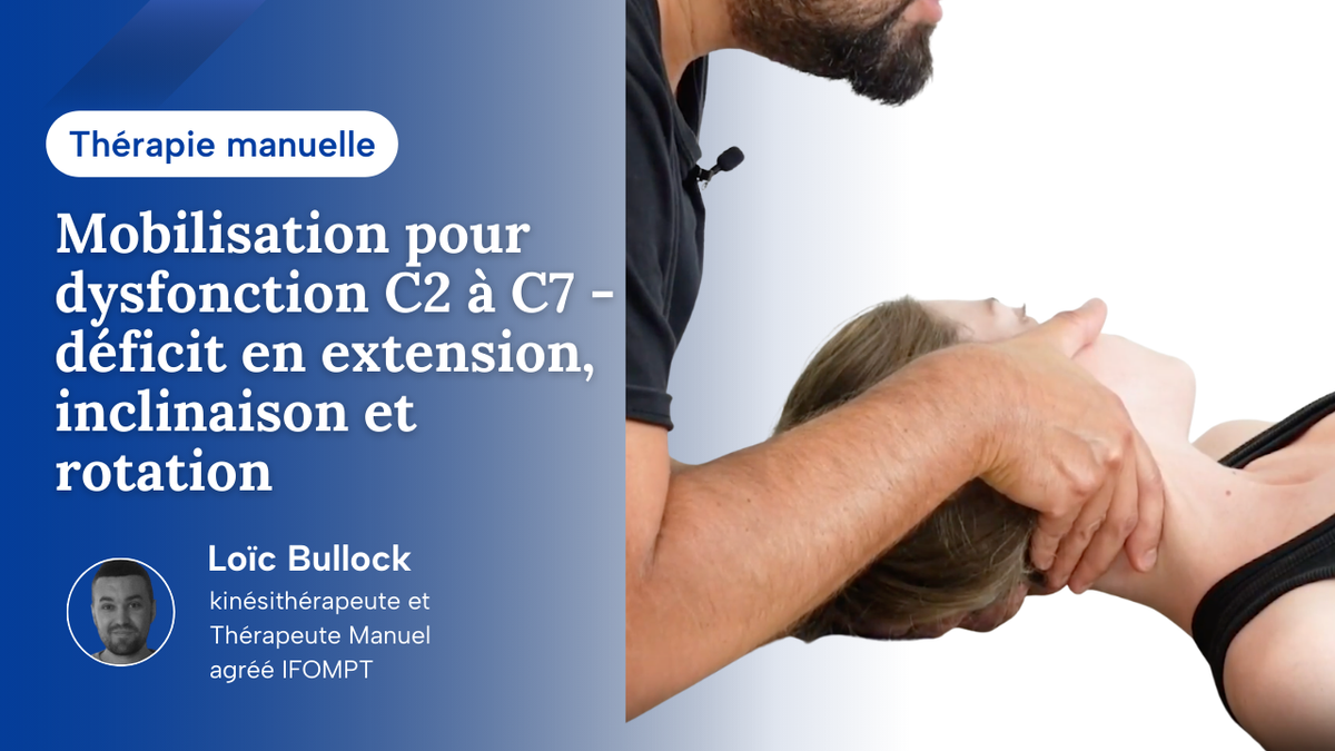 Mobilisation cervicale pour une dysfonction C2 à C7 pour un déficit de mobilité en extension, inclinaison, et rotation