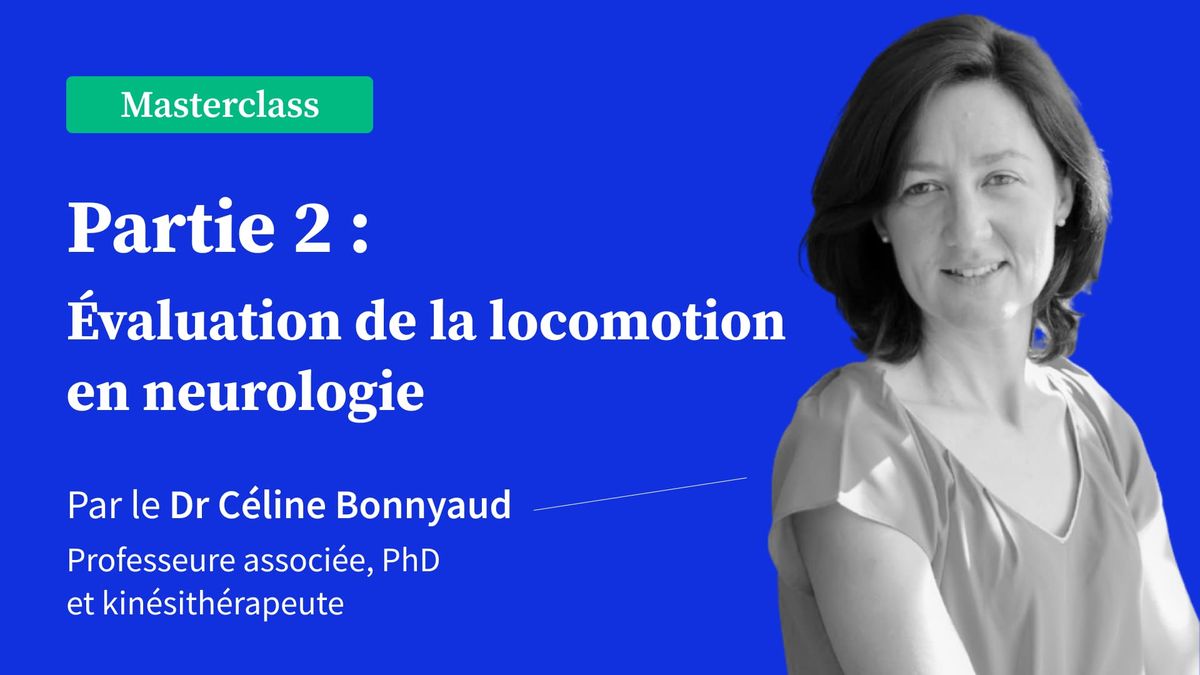 Évaluation de la locomotion en neurologie : Partie 2