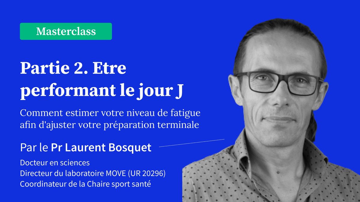 Partie 2. Etre performant le jour J - Comment estimer votre niveau de fatigue afin d'ajuster votre préparation terminale