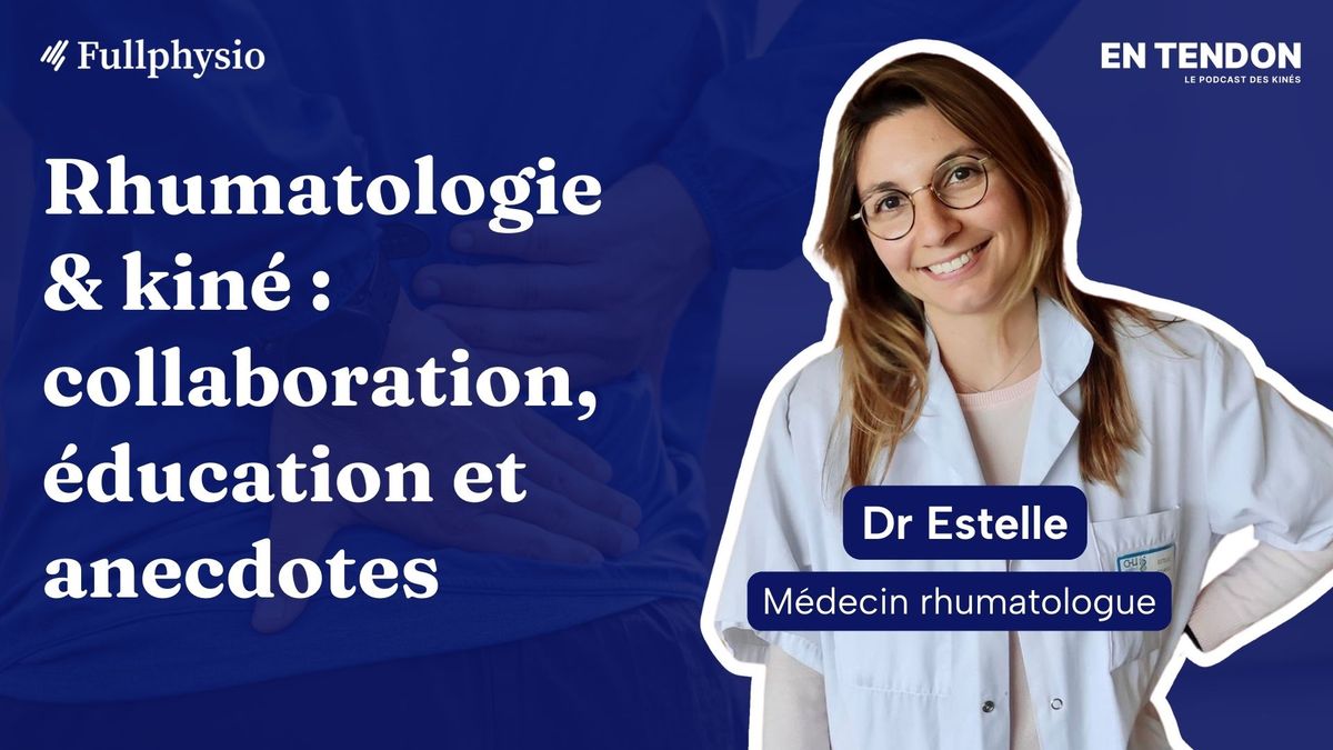 Rhumatologie & kiné : collaboration, éducation et anecdotes