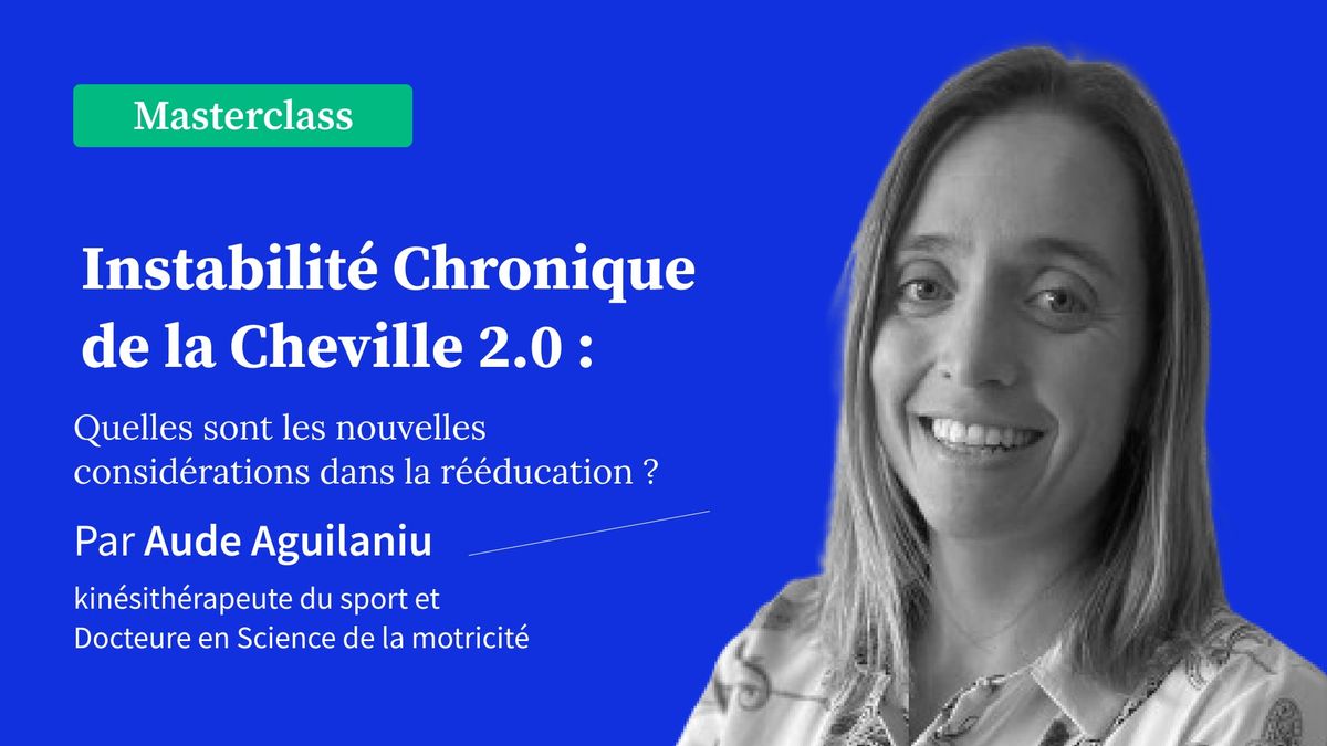 Instabilité Chronique de la cheville : Quelles sont les nouvelles considérations dans la rééducation ?