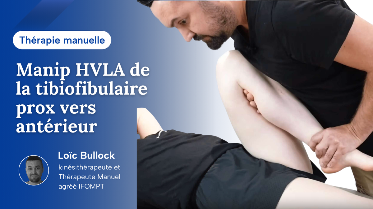 Manip HVLA de l'articulation Tibio-fibulaire prox vers ant