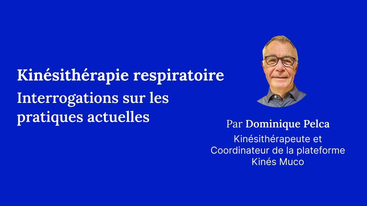 Kinésithérapie respiratoire : Interrogations sur les pratiques actuelles