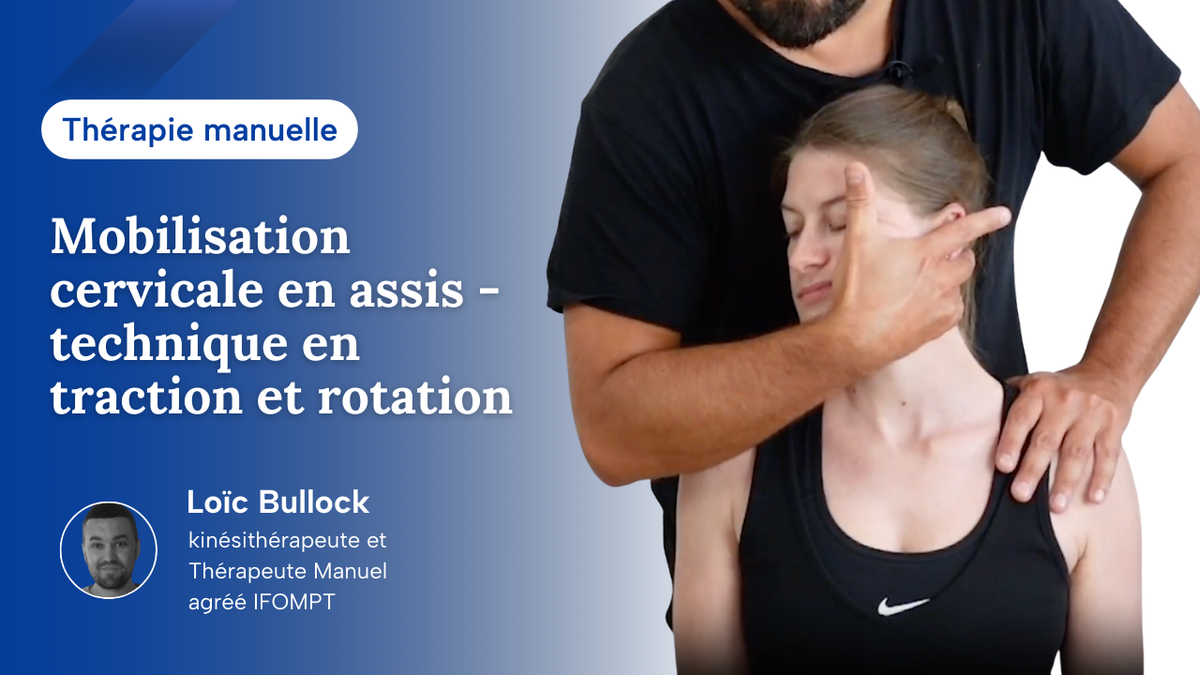 Mobilisation cervicale en assis - technique en traction et rotation