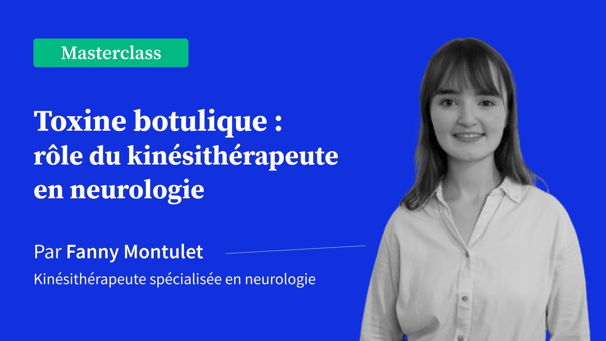 Toxine botulique - Rôle du kinésithérapeute en neurologie