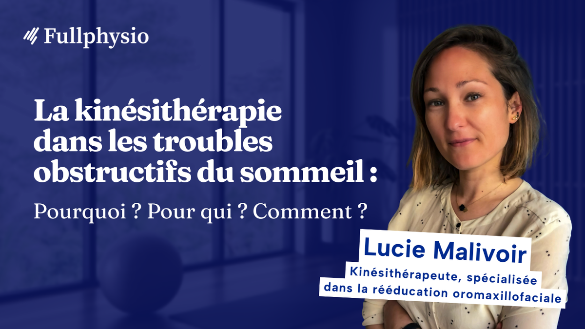 La kinésithérapie dans les troubles obstructifs du sommeil : Pourquoi ? Pour qui ? Comment ?
