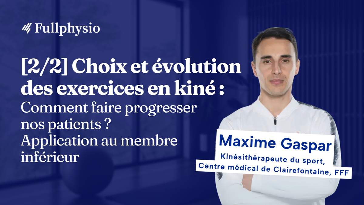 [2/2] Choix et évolution des exercices en kiné : Comment faire progresser nos patients ?