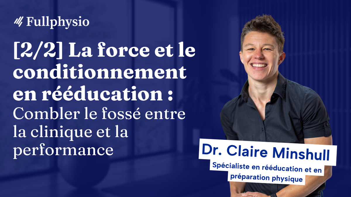 Partie 2 : La force et le conditionnement en rééducation : Combler le fossé entre la clinique et la performance