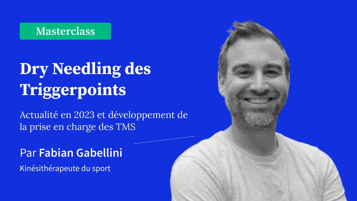 Dry Needling des triggers points : Actualité en 2023 et développement de la prise en charge des TMS