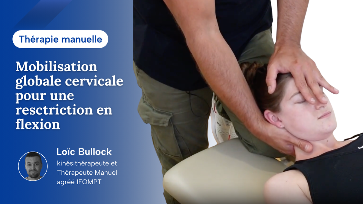 Mobilisation globale cervicale pour une restriction de mobilité globale en flexion