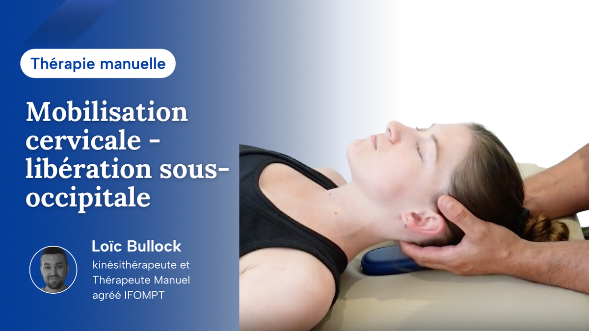 Mobilisation cervicale - libération sous-occipitale
