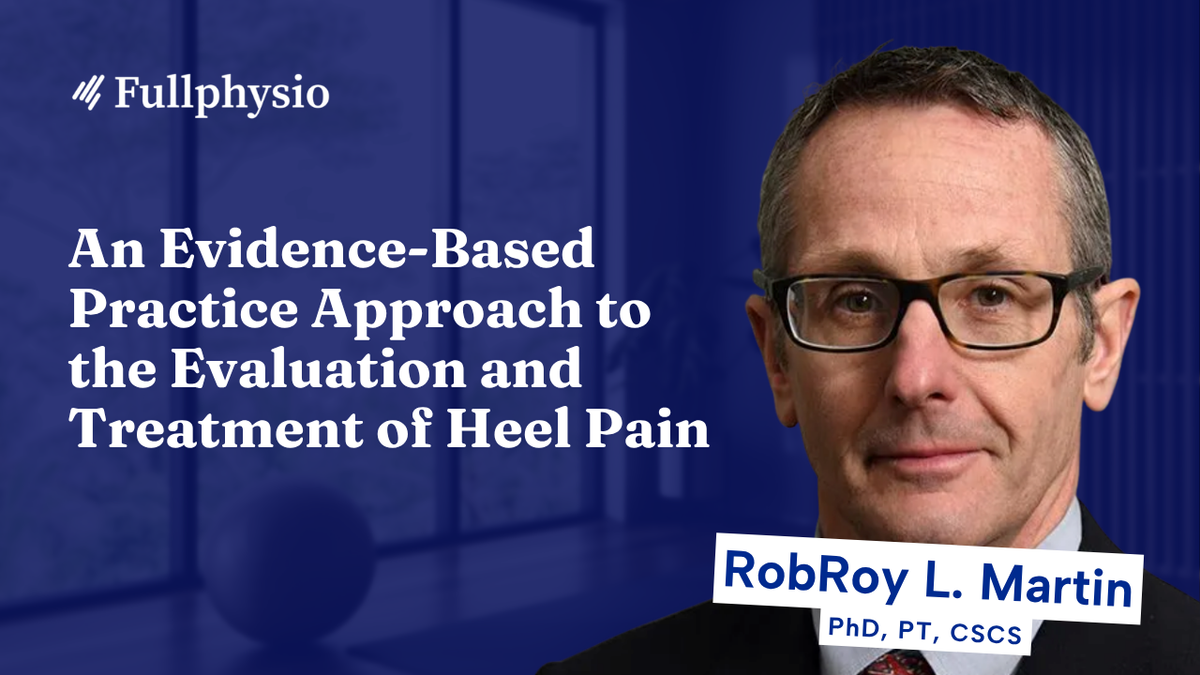 An Evidence-Based Practice Approach to the Evaluation and Treatment of Heel Pain