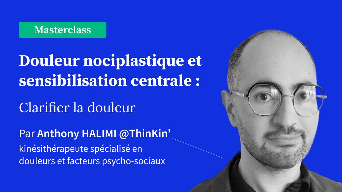 Douleur nociplastique et sensibilisation centrale : Clarifier la douleur