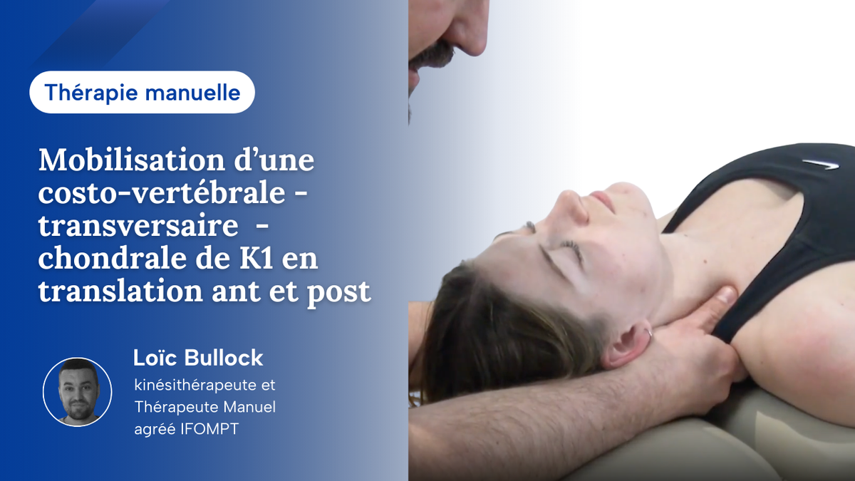 Mobilisation des articulations costo-vertébrales - transversaires - chondrales de K1 en translation ant et post
