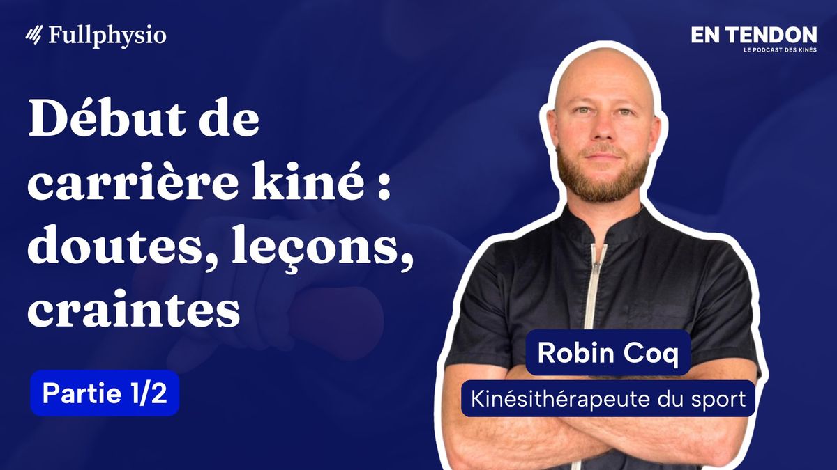 [1/2] Début de carrière kiné : doutes, leçons, craintes