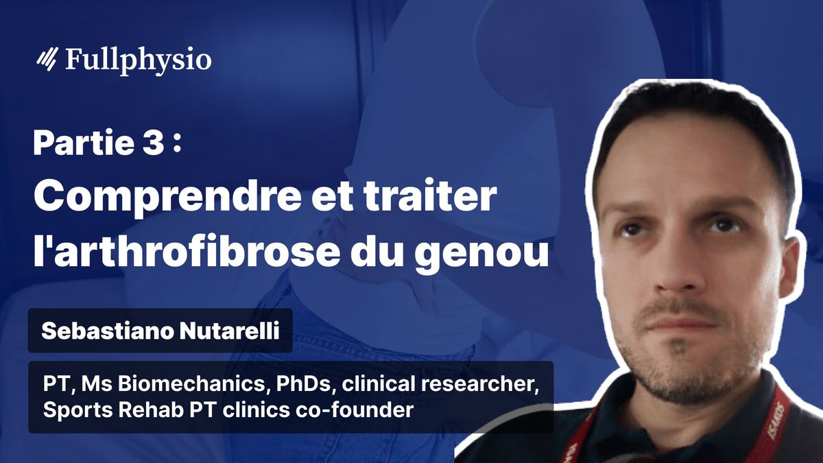 Partie 3 : Comprendre et traiter l'arthrofibrose du genou