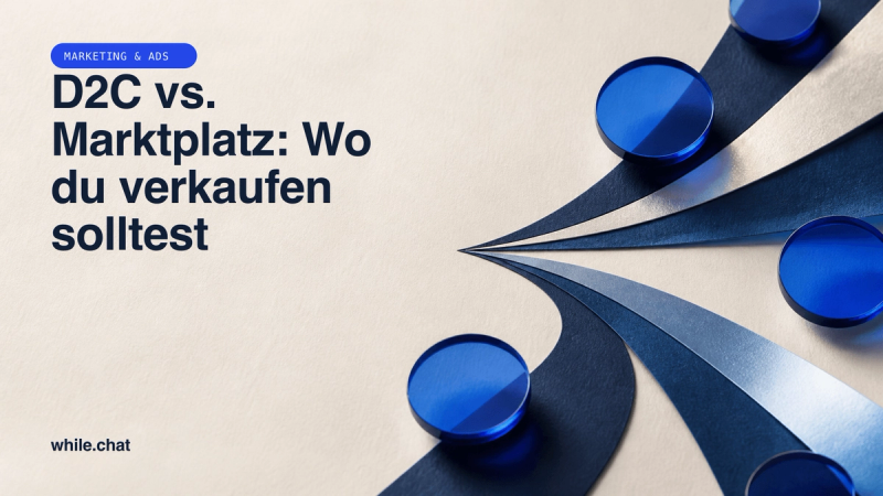 D2C vs. Marktplatz: Wo du verkaufen solltest