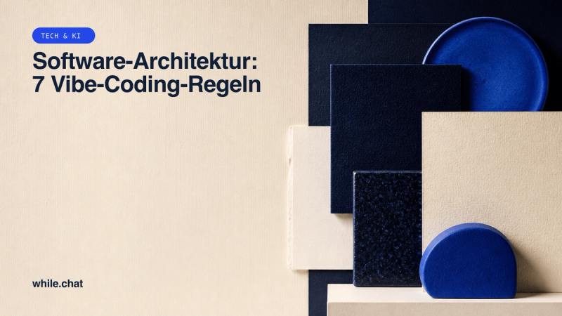 Software-Architektur: 7 Vibe-Coding-Regeln