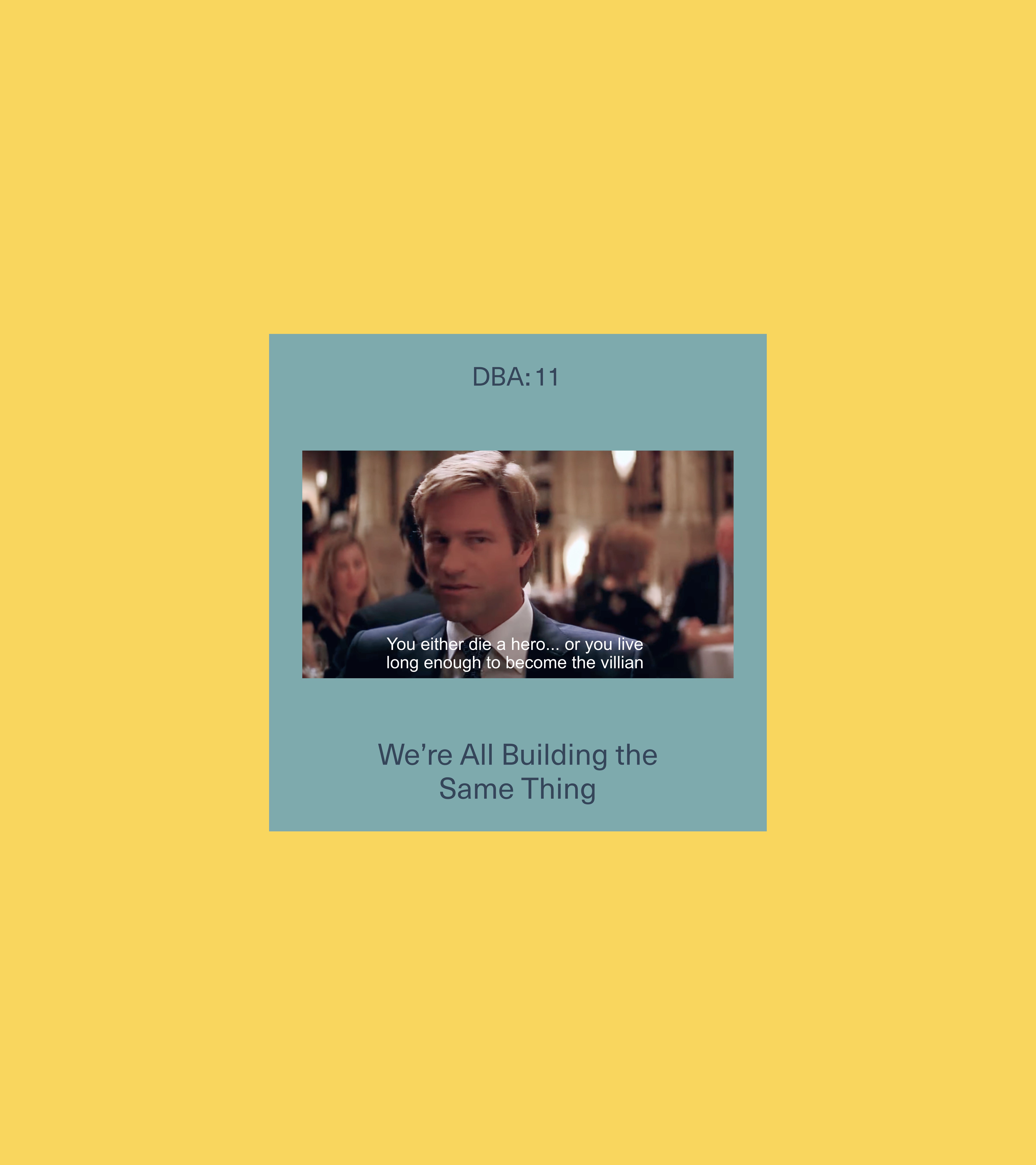 DBA:11 "We're All Building the Same Thing" — Dark Knight meme card in blue-grey on yellow bg