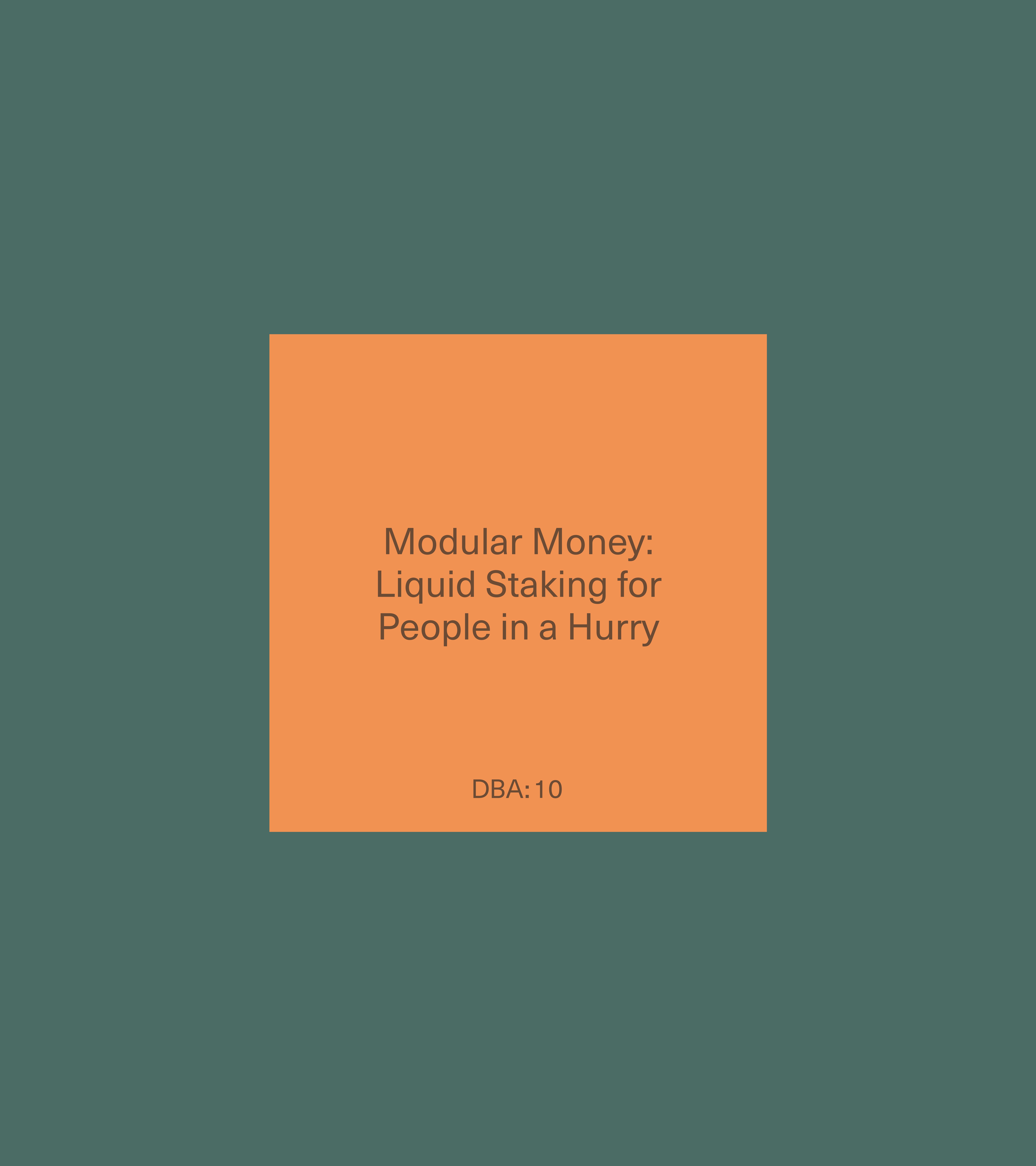 DBA:10 "Modular Money: Liquid Staking for People in a Hurry" — orange square on sage green field