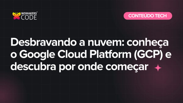Desbravando a nuvem: conheça o Google Cloud Platform (GCP) e descubra por onde começar Desbravando a nuvem: conheça o Google Cloud Platform (GCP) e descubra por onde começar