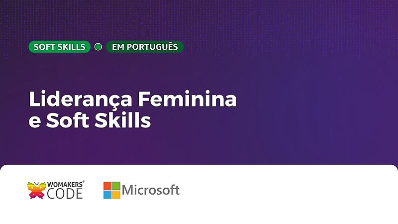 Liderança Feminina e Soft Skills - WoMakersCode