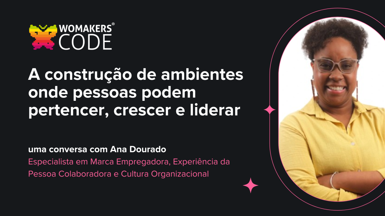 Poster for Womakers Code event about creating inclusive environments where people can belong, grow, and lead, featuring a smiling speaker Ana Dourado.