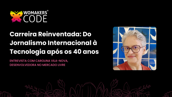 Carreira reinventada: Do Jornalismo Internacional à Tecnologia após os 40 Carreira reinventada: Do Jornalismo Internacional à Tecnologia após os 40