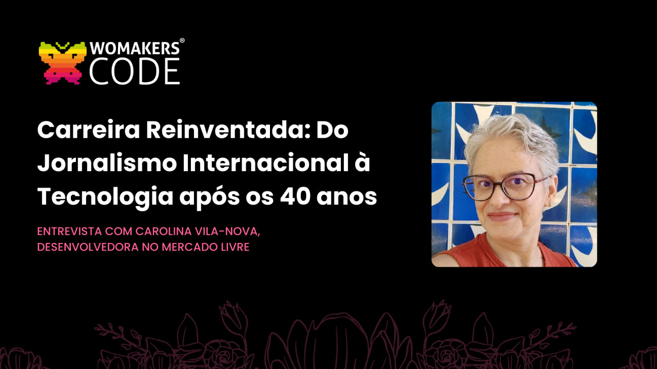 Carreira reinventada: Do Jornalismo Internacional à Tecnologia após os 40