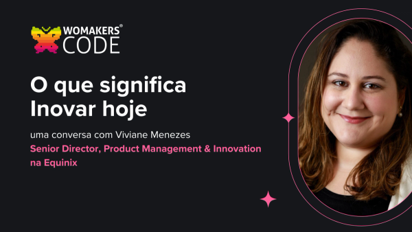 O que significa inovar hoje - uma conversa com Viviane Menezes O que significa inovar hoje - uma conversa com Viviane Menezes