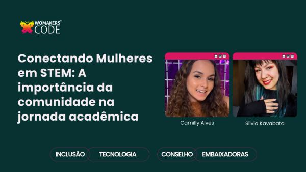 Conectando Mulheres em STEM: A importância da comunidade na jornada acadêmica