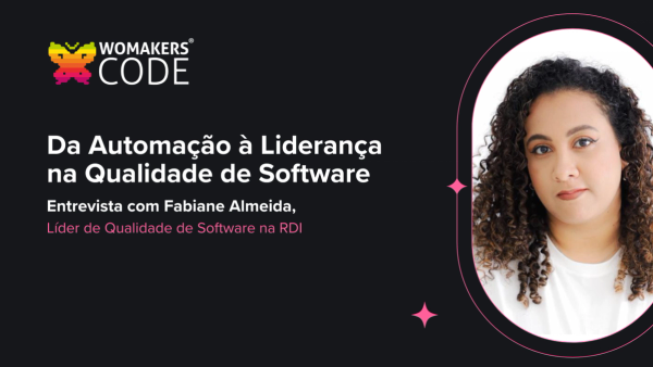 Da Automação à Liderança: a jornada de Fabiane Almeida na qualidade de software