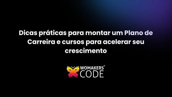 Dicas práticas para montar um Plano de Carreira e cursos para acelerar seu crescimento