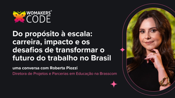 Do propósito à escala: carreira, impacto e os desafios de transformar o futuro do trabalho no Brasil, uma conversa com Roberta Piozzi